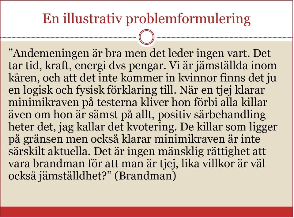 När en tjej klarar minimikraven på testerna kliver hon förbi alla killar även om hon är sämst på allt, positiv särbehandling heter det, jag kallar det