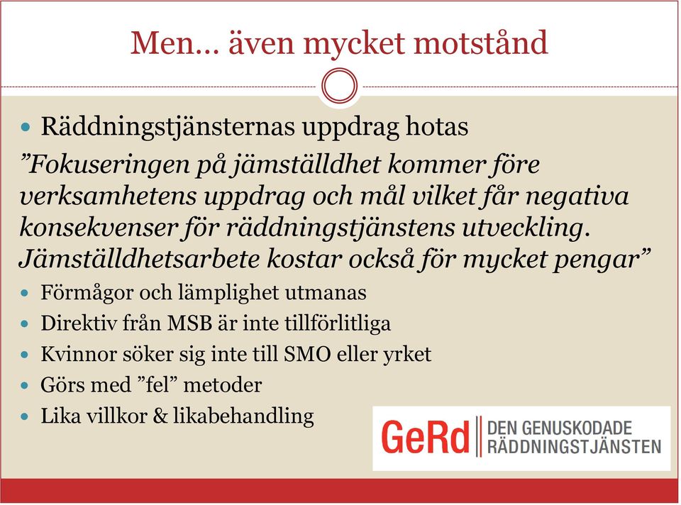 Jämställdhetsarbete kostar också för mycket pengar Förmågor och lämplighet utmanas Direktiv från MSB är