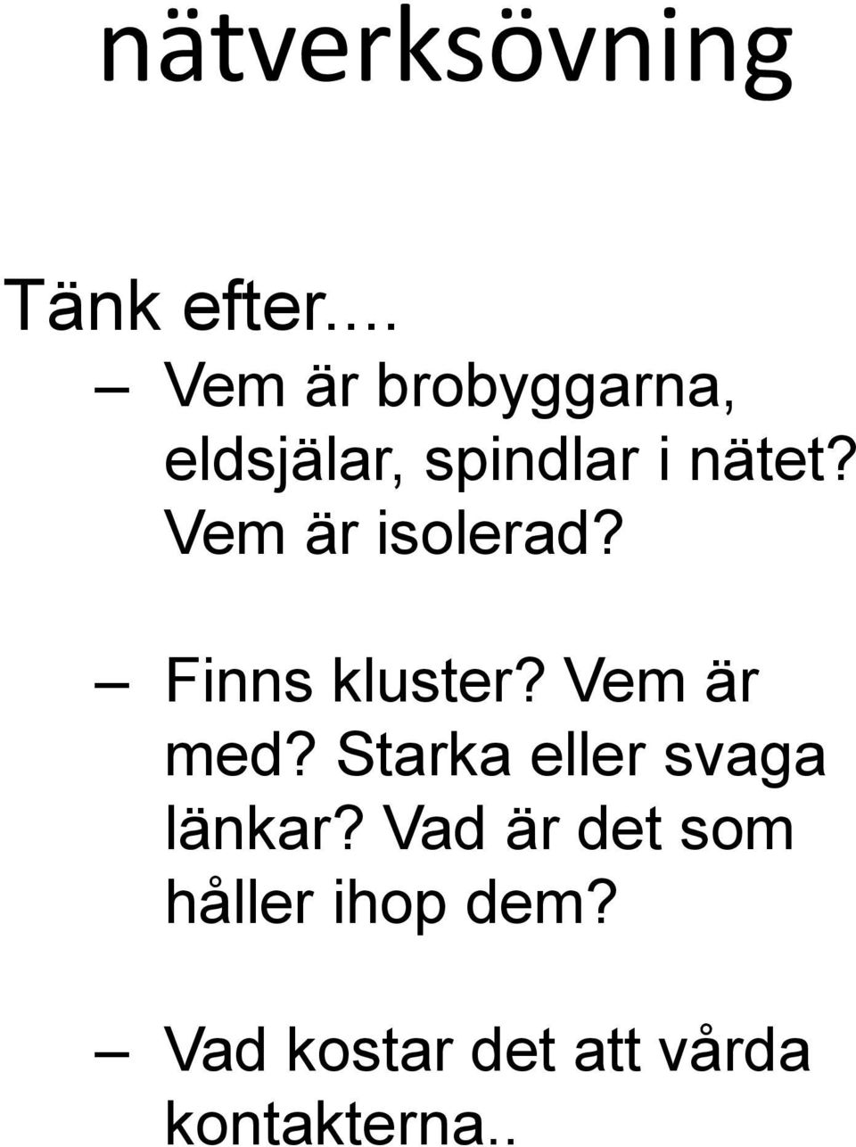 Vem är isolerad? Finns kluster? Vem är med?