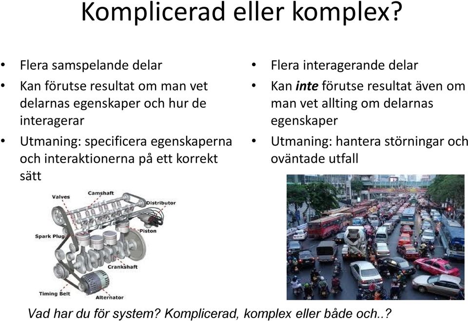 Utmaning: specificera egenskaperna och interaktionerna på ett korrekt sätt Flera interagerande delar