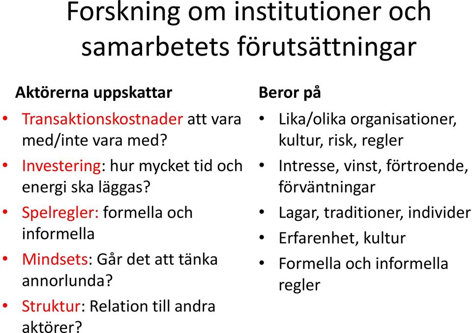 Spelregler: formella och informella Mindsets: Går det att tänka annorlunda? Struktur: Relation till andra aktörer?