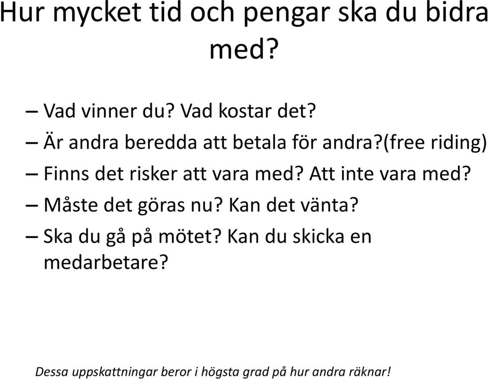 (free riding) Finns det risker att vara med? Att inte vara med?