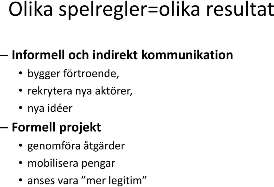 rekrytera nya aktörer, nya idéer Formell projekt