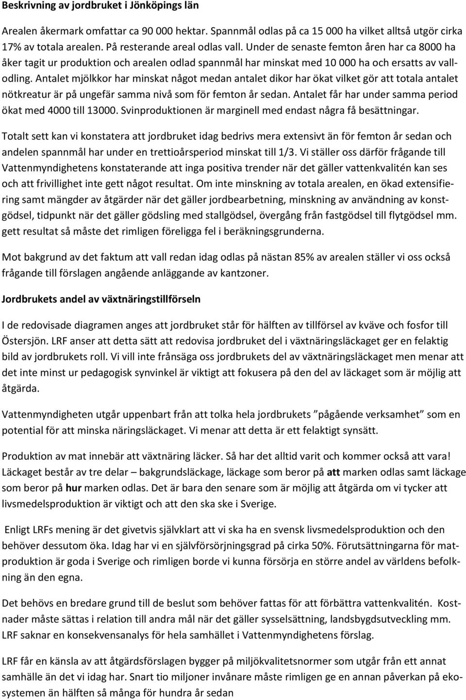 Antalet mjölkkor har minskat något medan antalet dikor har ökat vilket gör att totala antalet nötkreatur är på ungefär samma nivå som för femton år sedan.