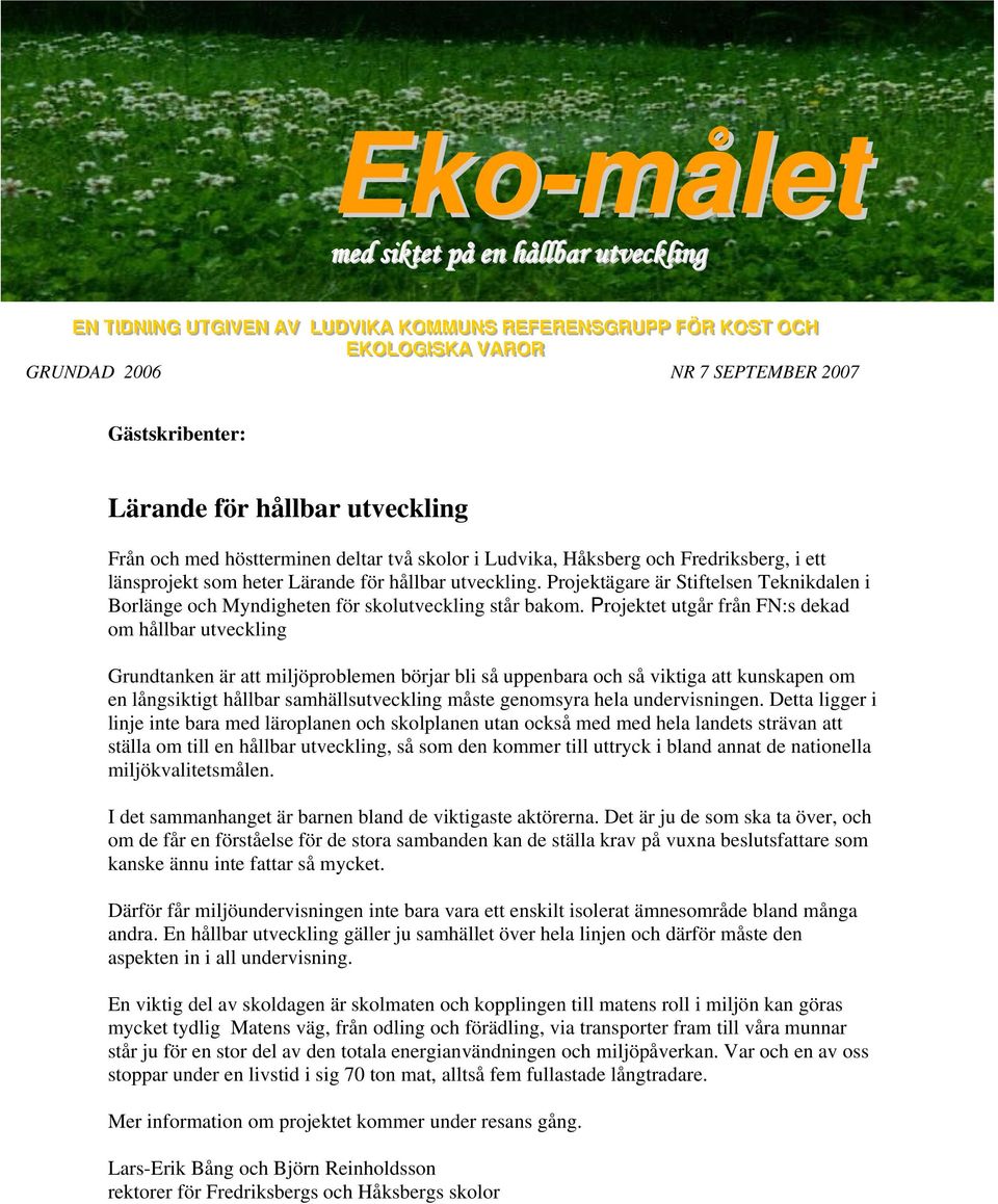 Projektägare är Stiftelsen Teknikdalen i Borlänge och Myndigheten för skolutveckling står bakom.