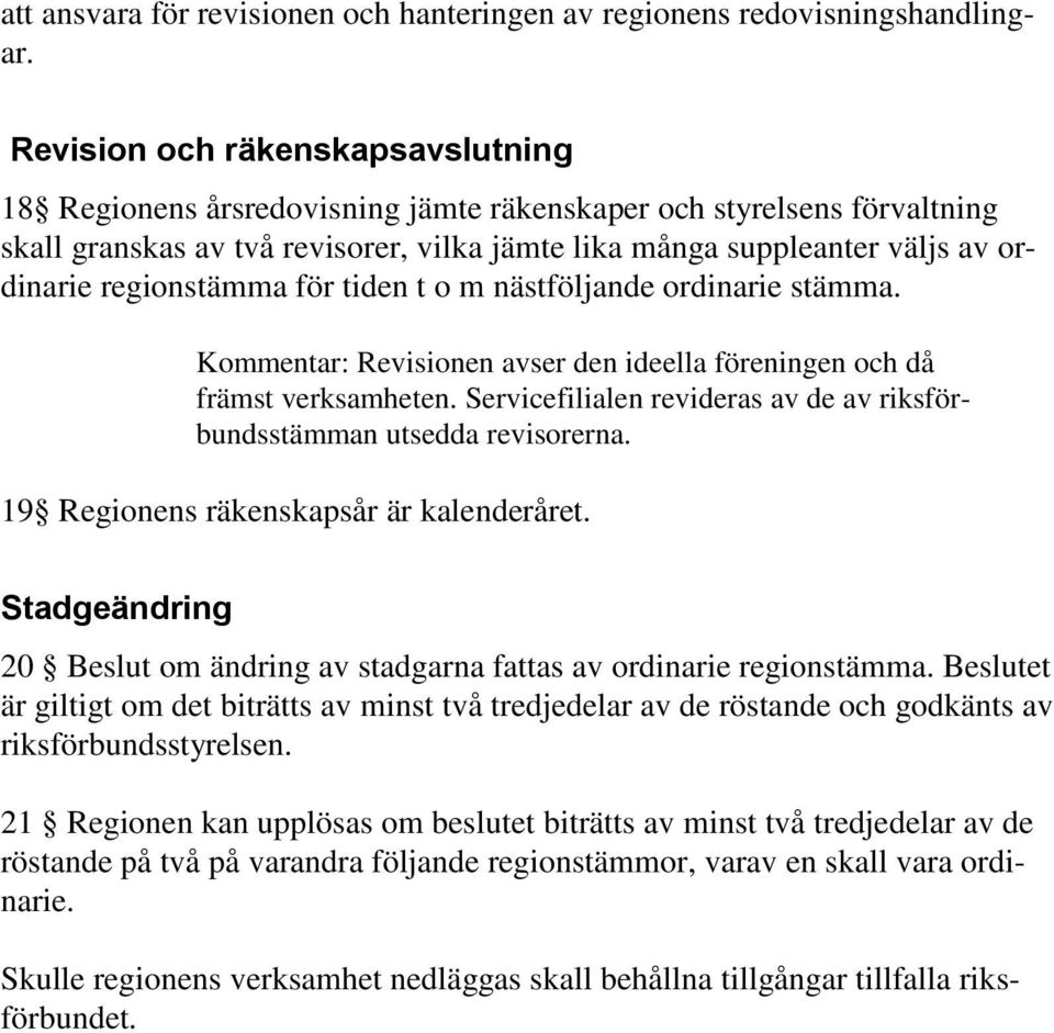 regionstämma för tiden t o m nästföljande ordinarie stämma. Kommentar: Revisionen avser den ideella föreningen och då främst verksamheten.