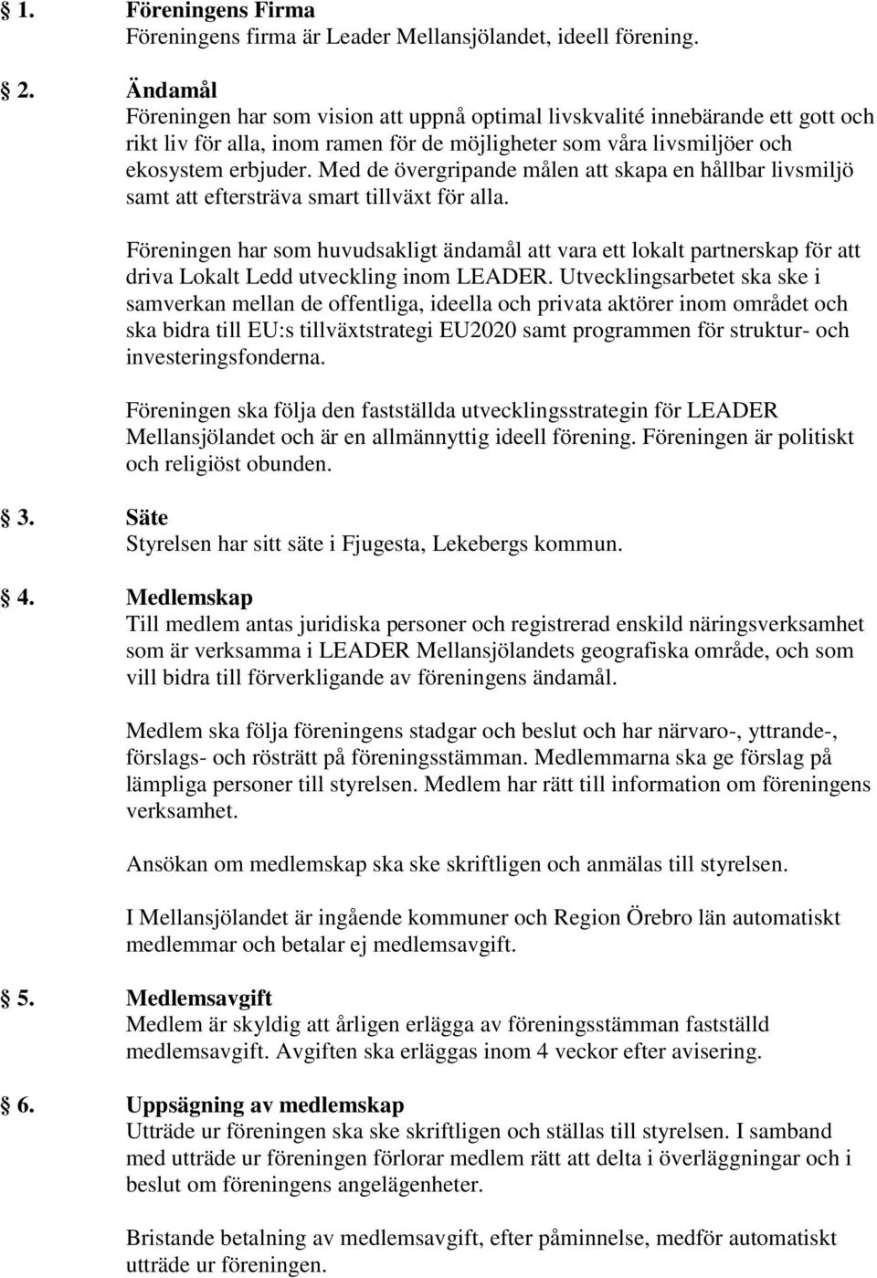Med de övergripande målen att skapa en hållbar livsmiljö samt att eftersträva smart tillväxt för alla.