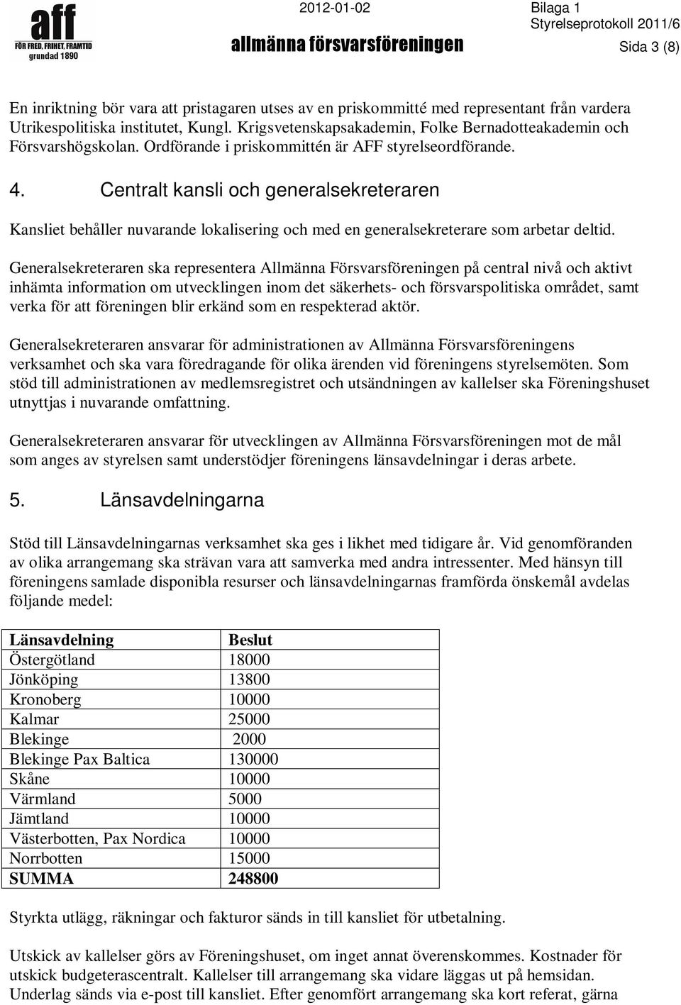 Centralt kansli och generalsekreteraren Kansliet behåller nuvarande lokalisering och med en generalsekreterare som arbetar deltid.