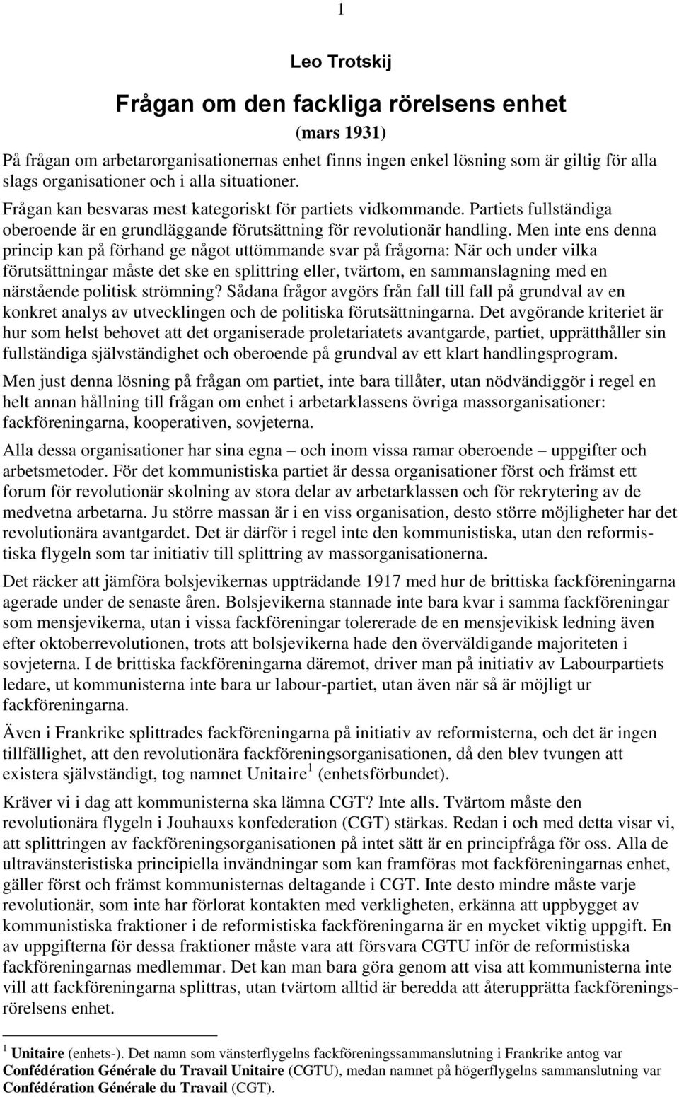 Men inte ens denna princip kan på förhand ge något uttömmande svar på frågorna: När och under vilka förutsättningar måste det ske en splittring eller, tvärtom, en sammanslagning med en närstående