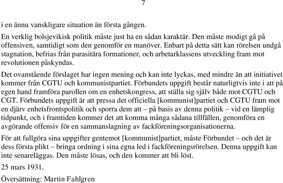 Det ovanstående förslaget har ingen mening och kan inte lyckas, med mindre än att initiativet kommer från CGTU och kommunistpartiet.