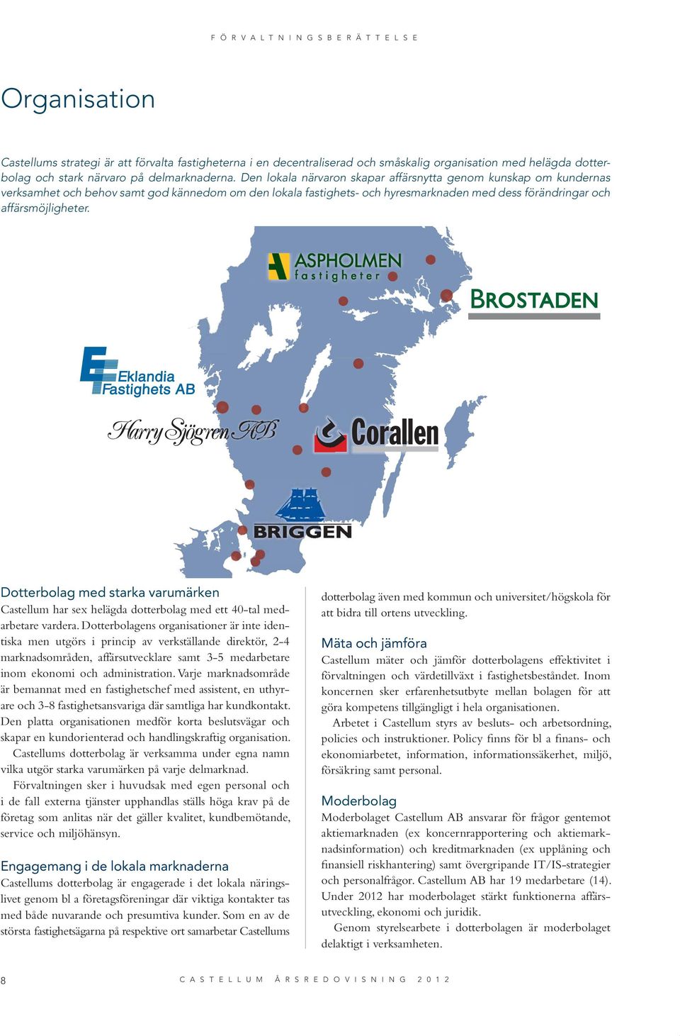 Dotterbolag med starka varumärken Castellum har sex helägda dotterbolag med ett 40-tal medarbetare vardera.