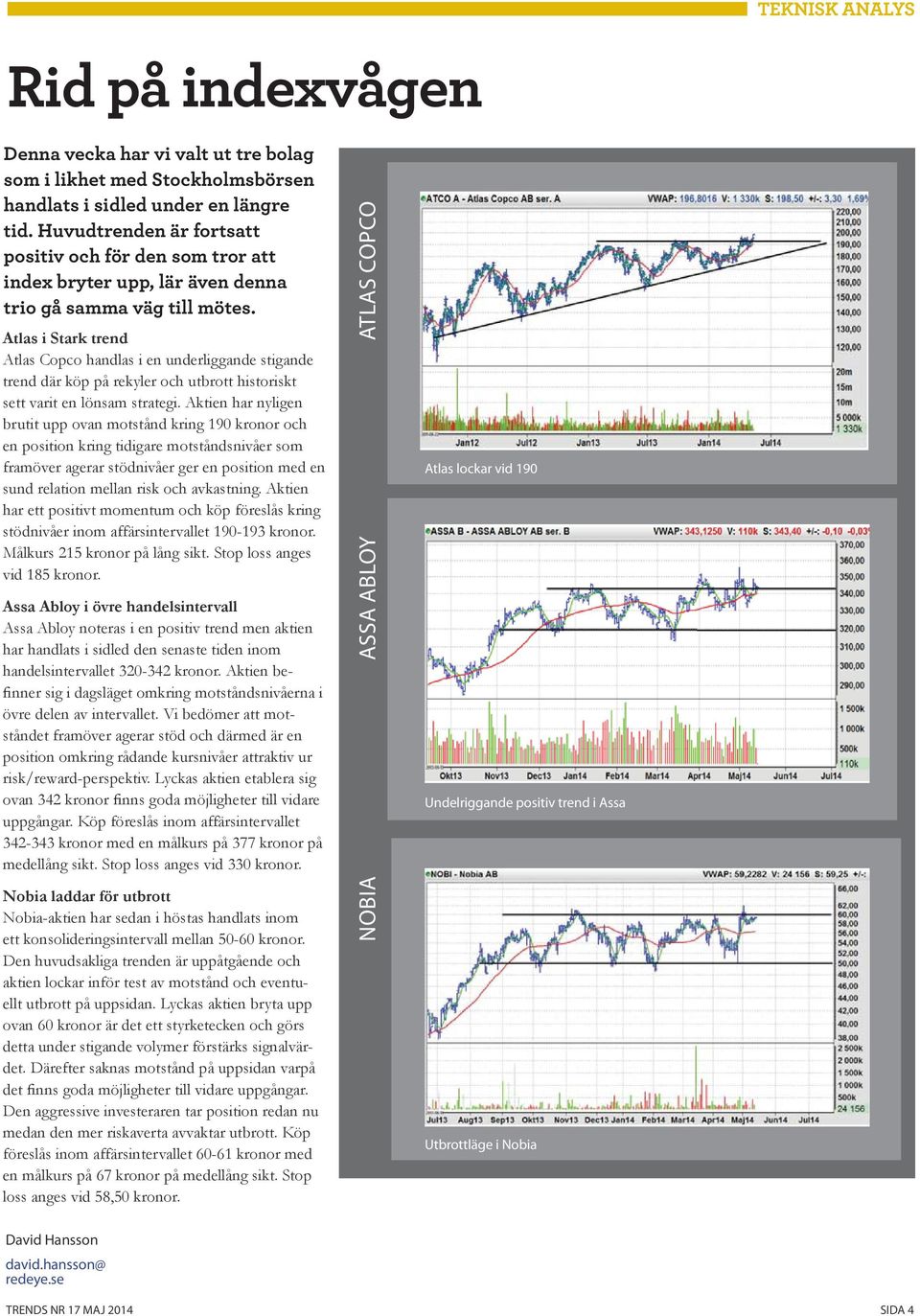 Atlas i Stark trend Atlas Copco handlas i en underliggande stigande trend där köp på rekyler och utbrott historiskt sett varit en lönsam strategi.