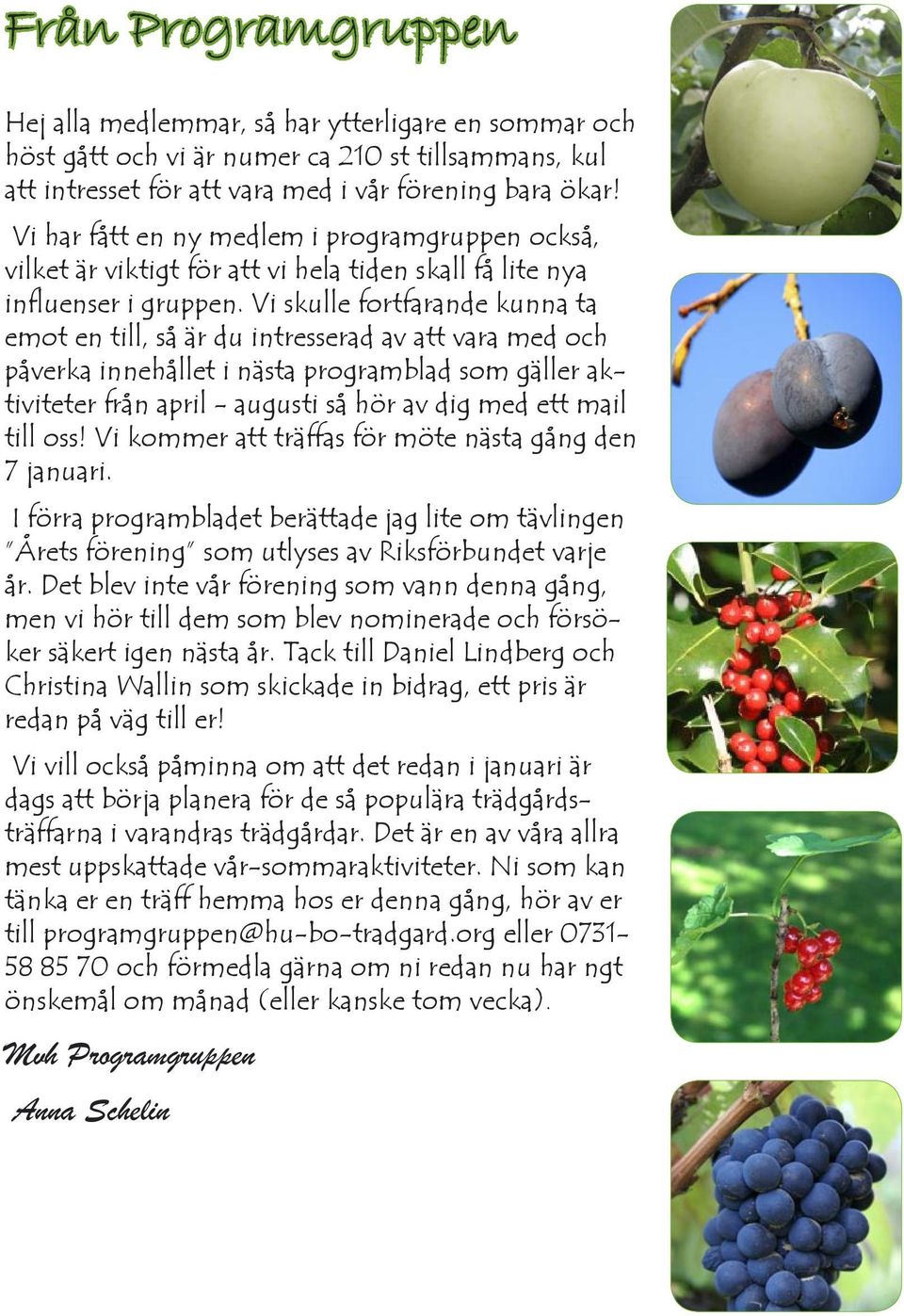 Vi skulle fortfarande kunna ta emot en till, så är du intresserad av att vara med och påverka innehållet i nästa programblad som gäller aktiviteter från april - augusti så hör av dig med ett mail