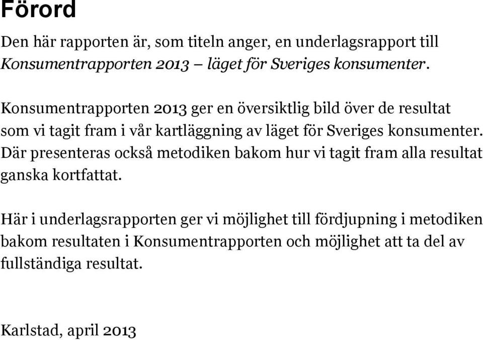 konsumenter. Där presenteras också metodiken bakom hur vi tagit fram alla resultat ganska kortfattat.
