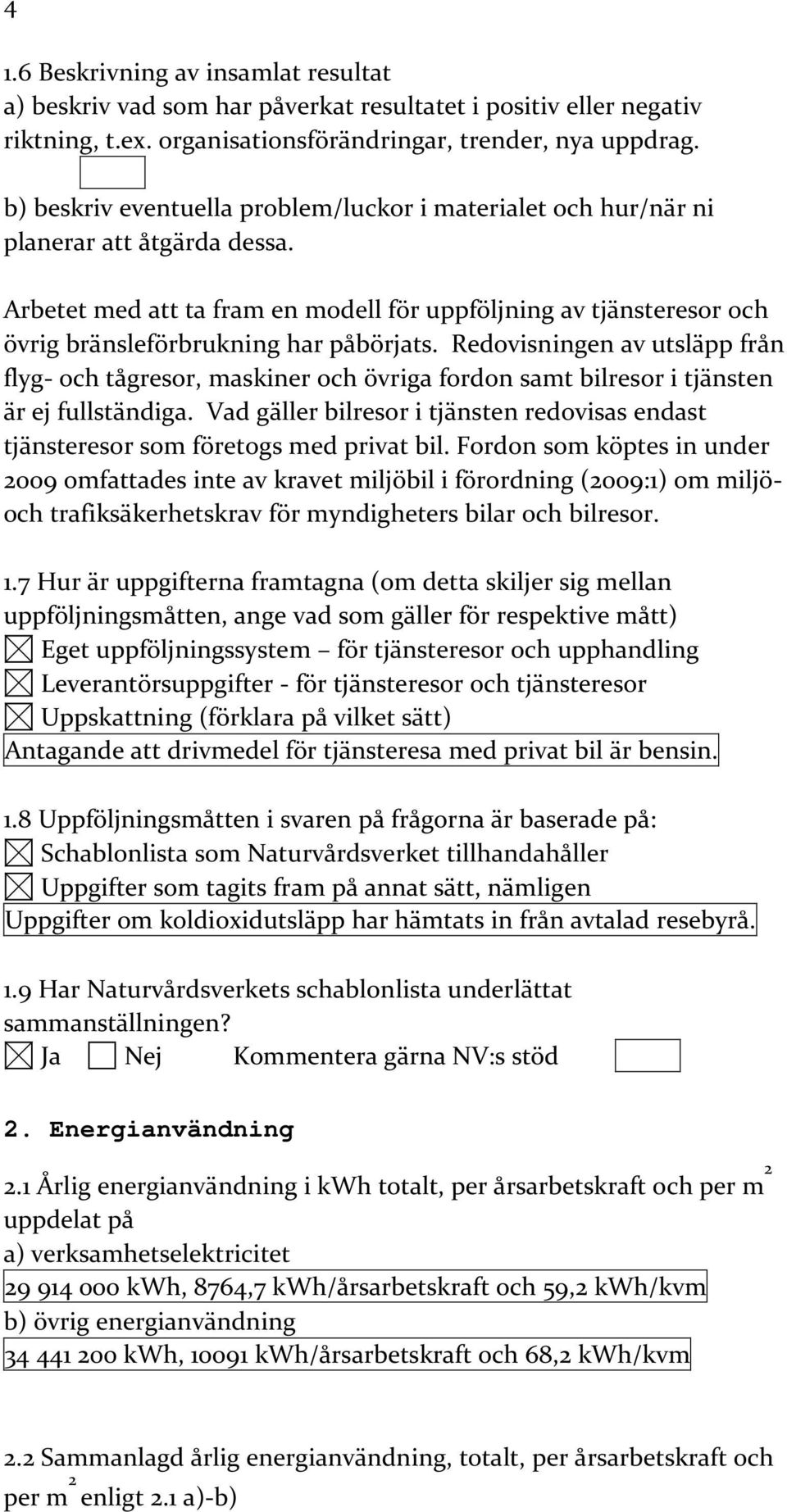 Arbetet med att ta fram en modell för uppföljning av tjänsteresor och övrig bränsleförbrukning har påbörjats.