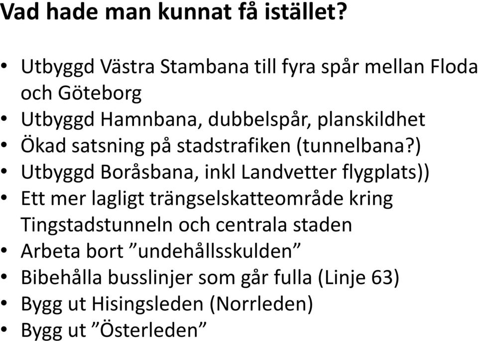 Ökad satsning på stadstrafiken (tunnelbana?