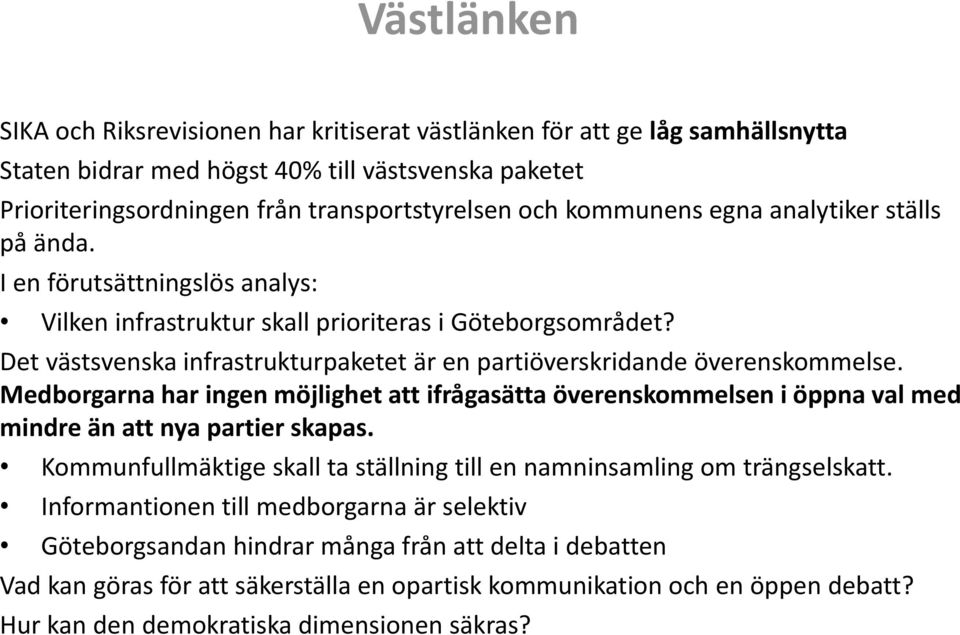 Det västsvenska infrastrukturpaketet är en partiöverskridande överenskommelse. Medborgarna har ingen möjlighet att ifrågasätta överenskommelsen i öppna val med mindre än att nya partier skapas.