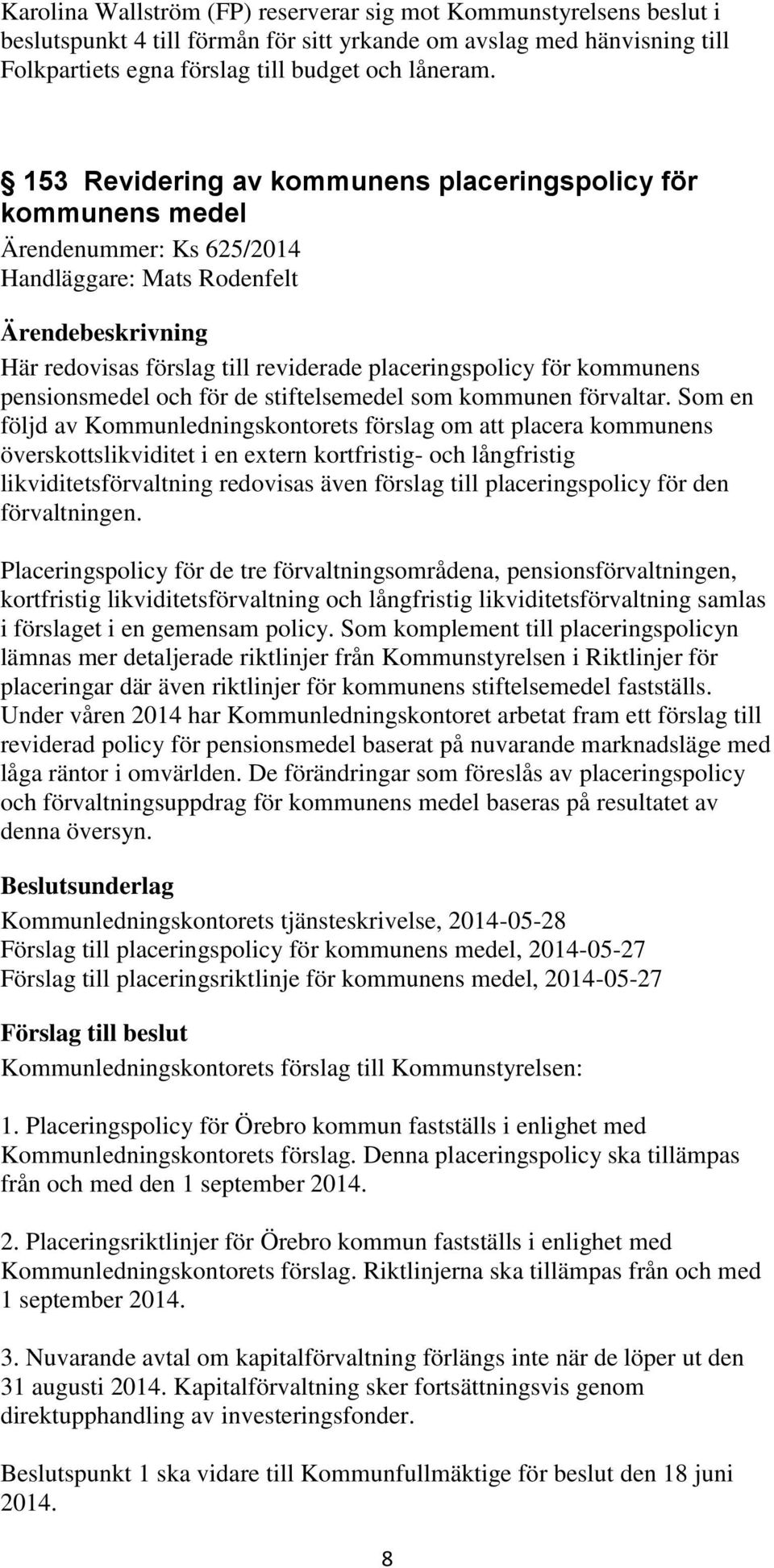 pensionsmedel och för de stiftelsemedel som kommunen förvaltar.