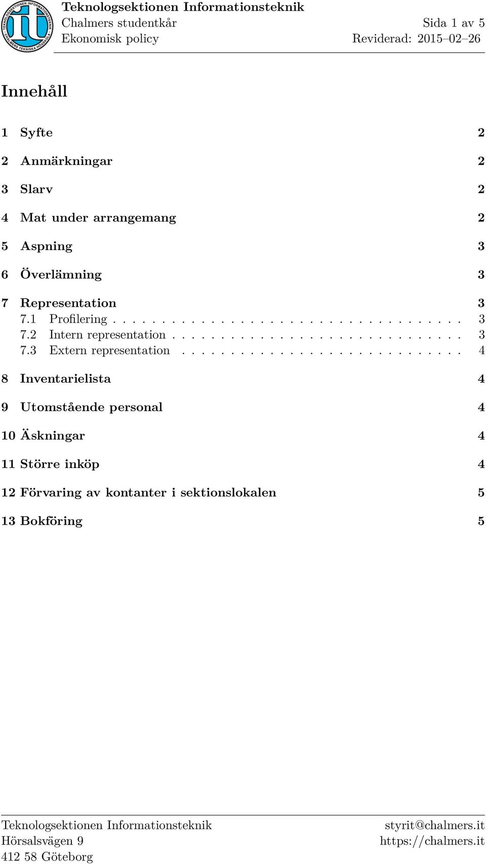 ............................ 4 8 Inventarielista 4 9 Utomstående personal 4 10 Äskningar 4 11 Större inköp 4