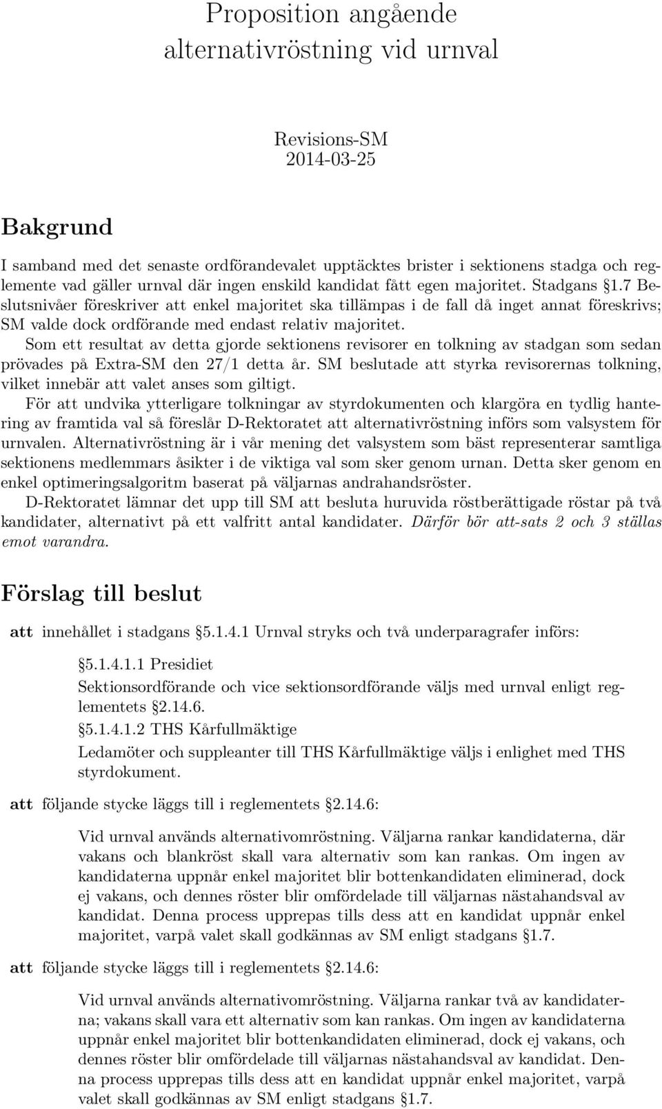 7 Beslutsnivåer föreskriver att enkel majoritet ska tillämpas i de fall då inget annat föreskrivs; SM valde dock ordförande med endast relativ majoritet.