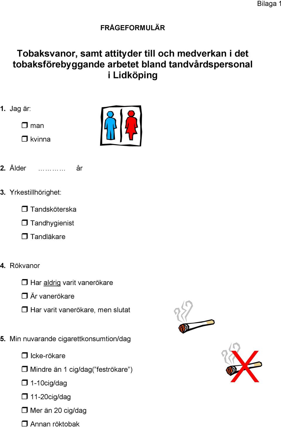 Yrkestillhörighet: Tandsköterska Tandhygienist Tandläkare 4.