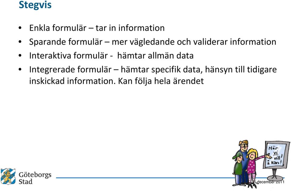 hämtar allmän data Integrerade formulär hämtar specifik data,