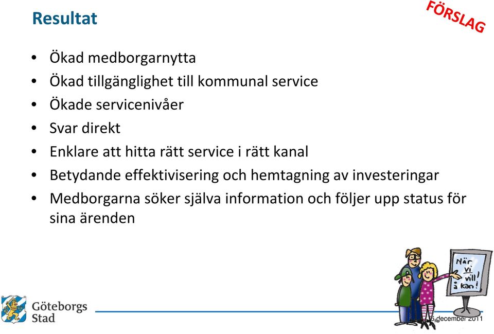 i rätt kanal Betydande effektivisering och hemtagning av investeringar