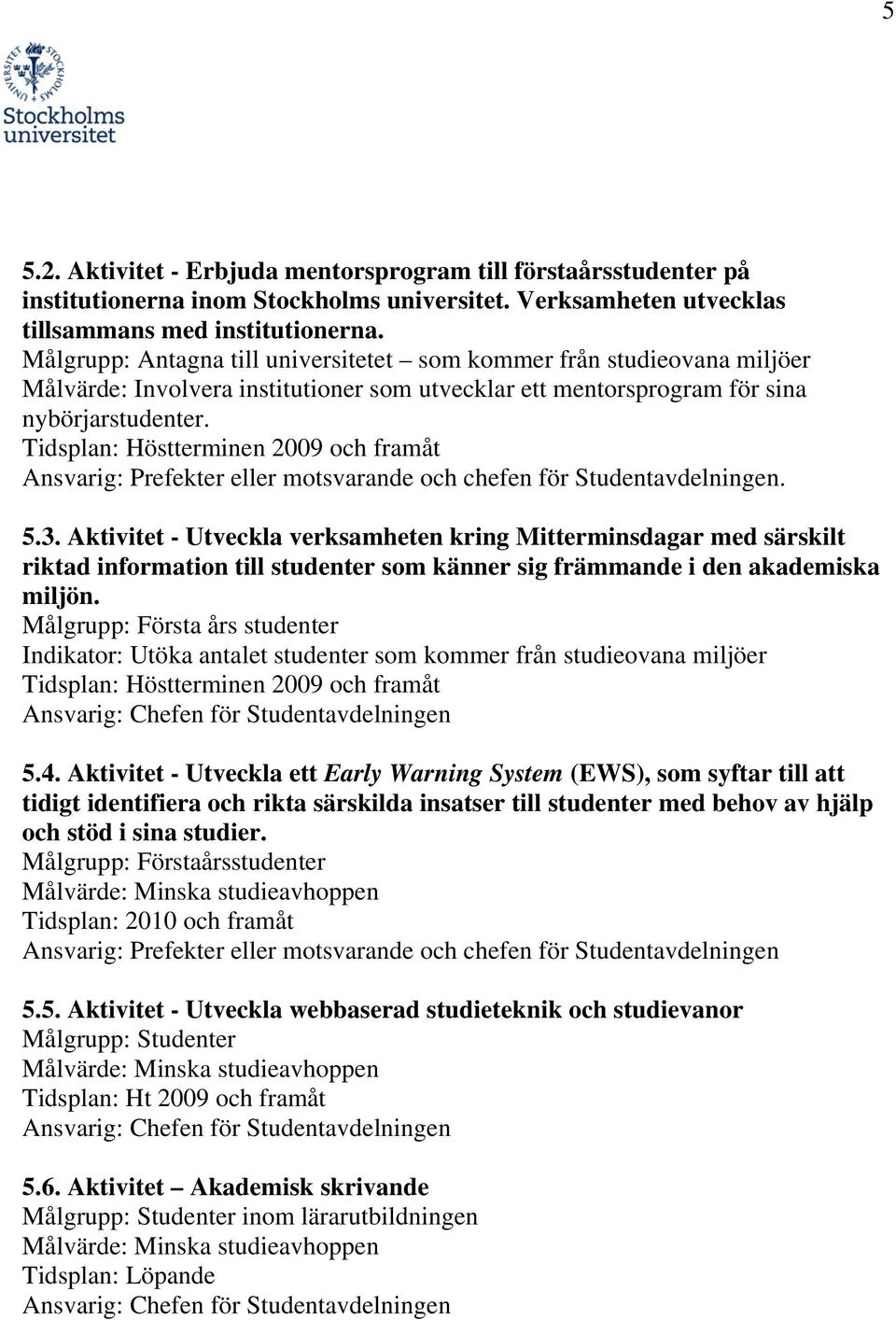 Ansvarig: Prefekter eller motsvarande och chefen för Studentavdelningen. 5.3.