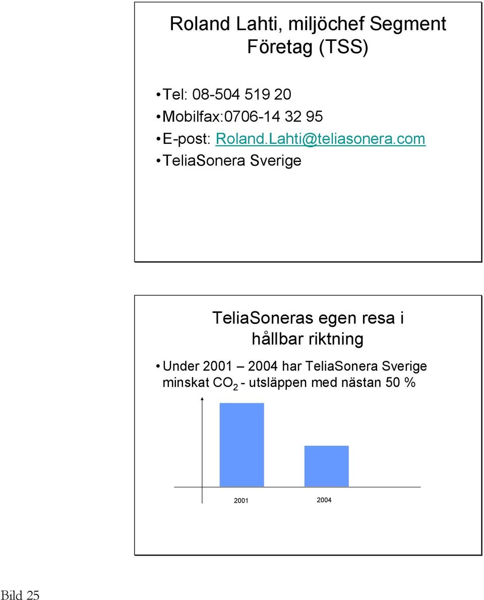 com TeliaSonera Sverige TeliaSoneras egen resa i hållbar riktning Under