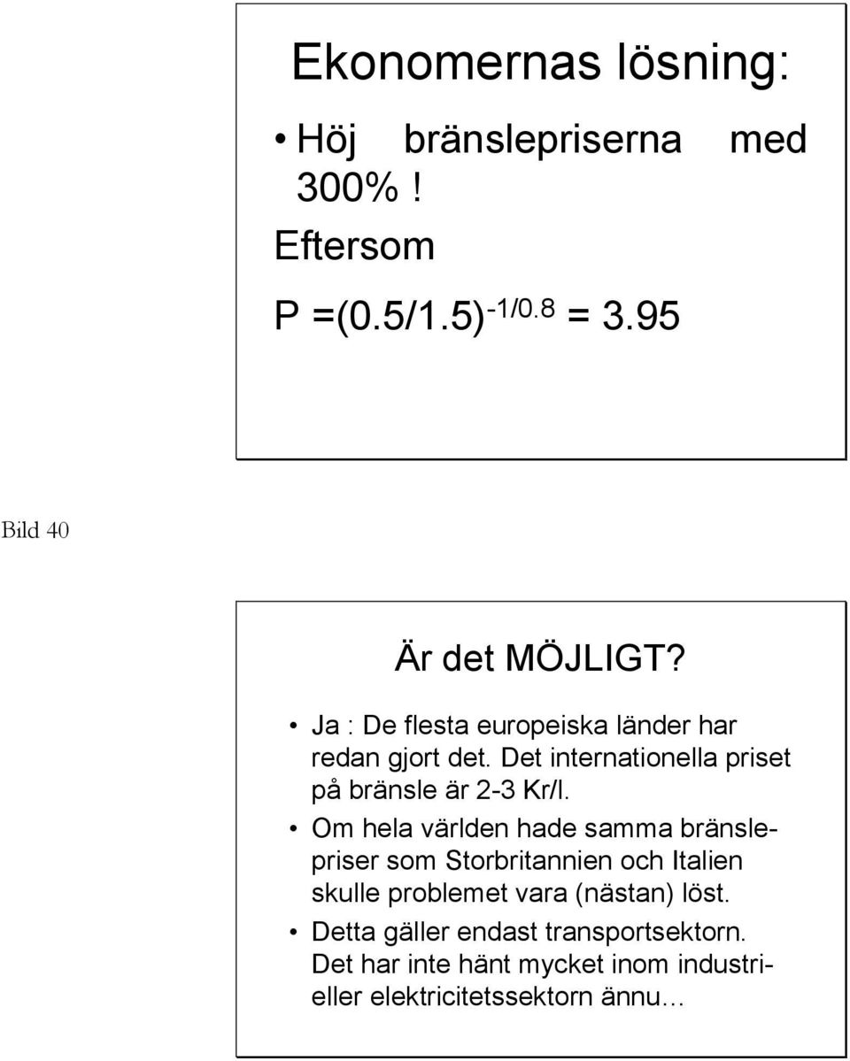 Det internationella priset på bränsle är 2-3 Kr/l.