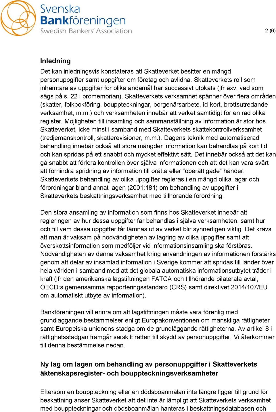 Skatteverkets verksamhet spänner över flera områden (skatter, folkbokföring, bouppteckningar, borgenärsarbete, id-kort, brottsutredande verksamhet, m.m.) och verksamheten innebär att verket samtidigt för en rad olika register.