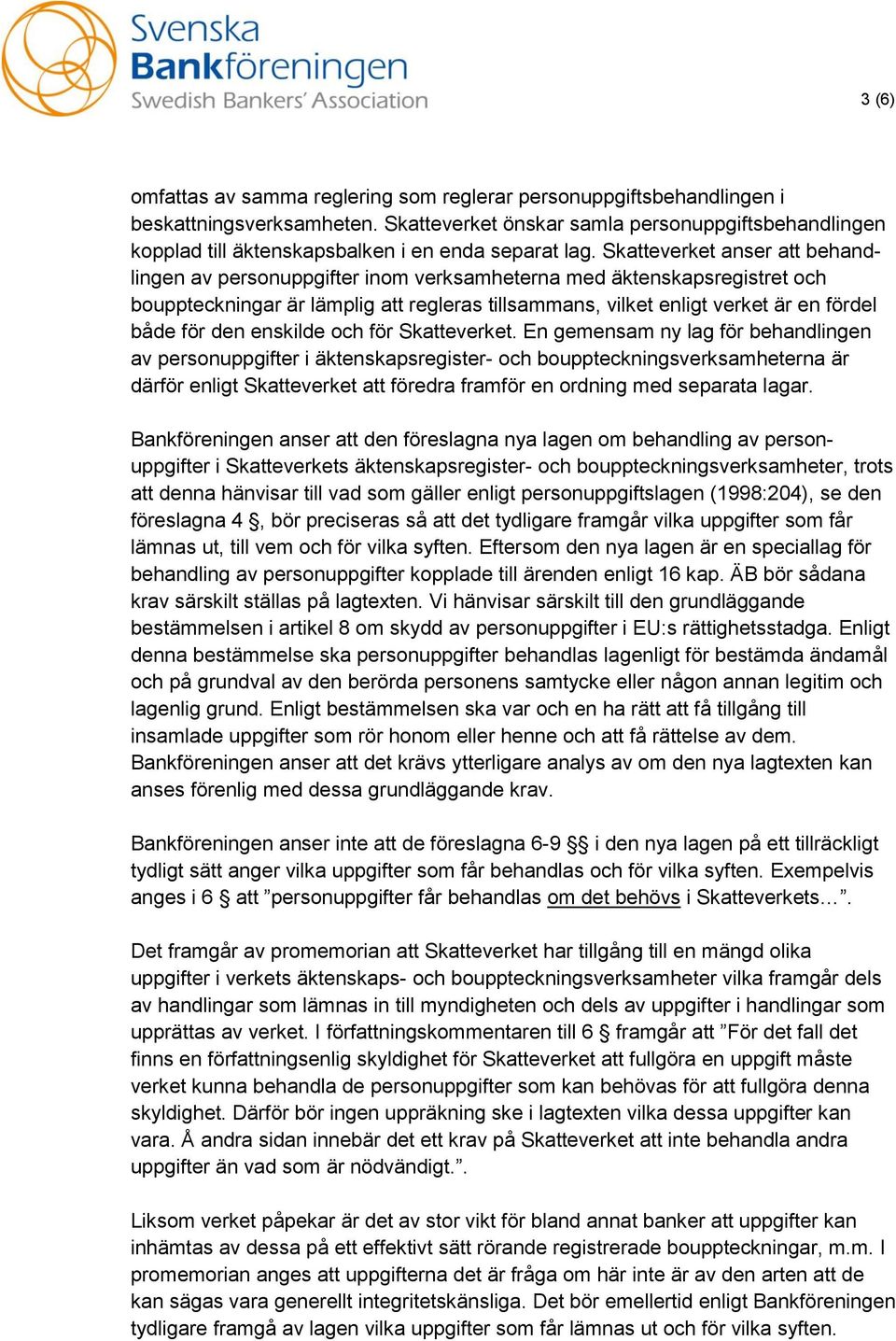 Skatteverket anser att behandlingen av personuppgifter inom verksamheterna med äktenskapsregistret och bouppteckningar är lämplig att regleras tillsammans, vilket enligt verket är en fördel både för