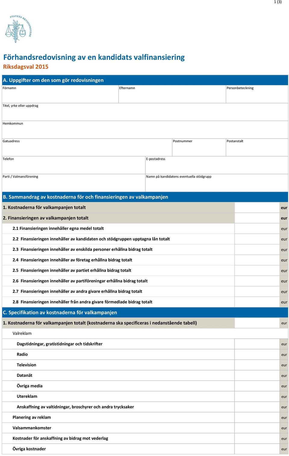 kandidatens eventuella stödgrupp B. Sammandrag av kostnaderna för och finansieringen av valkampanjen 1. Kostnaderna för valkampanjen totalt 2. Finansieringen av valkampanjen totalt 2.