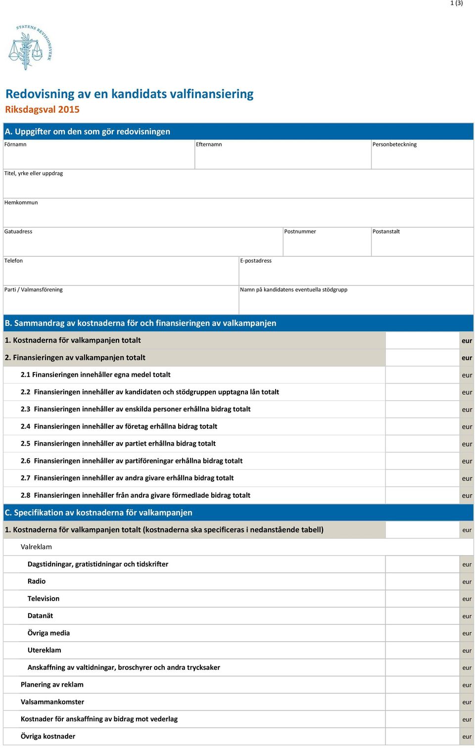 kandidatens eventuella stödgrupp B. Sammandrag av kostnaderna för och finansieringen av valkampanjen 1. Kostnaderna för valkampanjen totalt 2. Finansieringen av valkampanjen totalt 2.