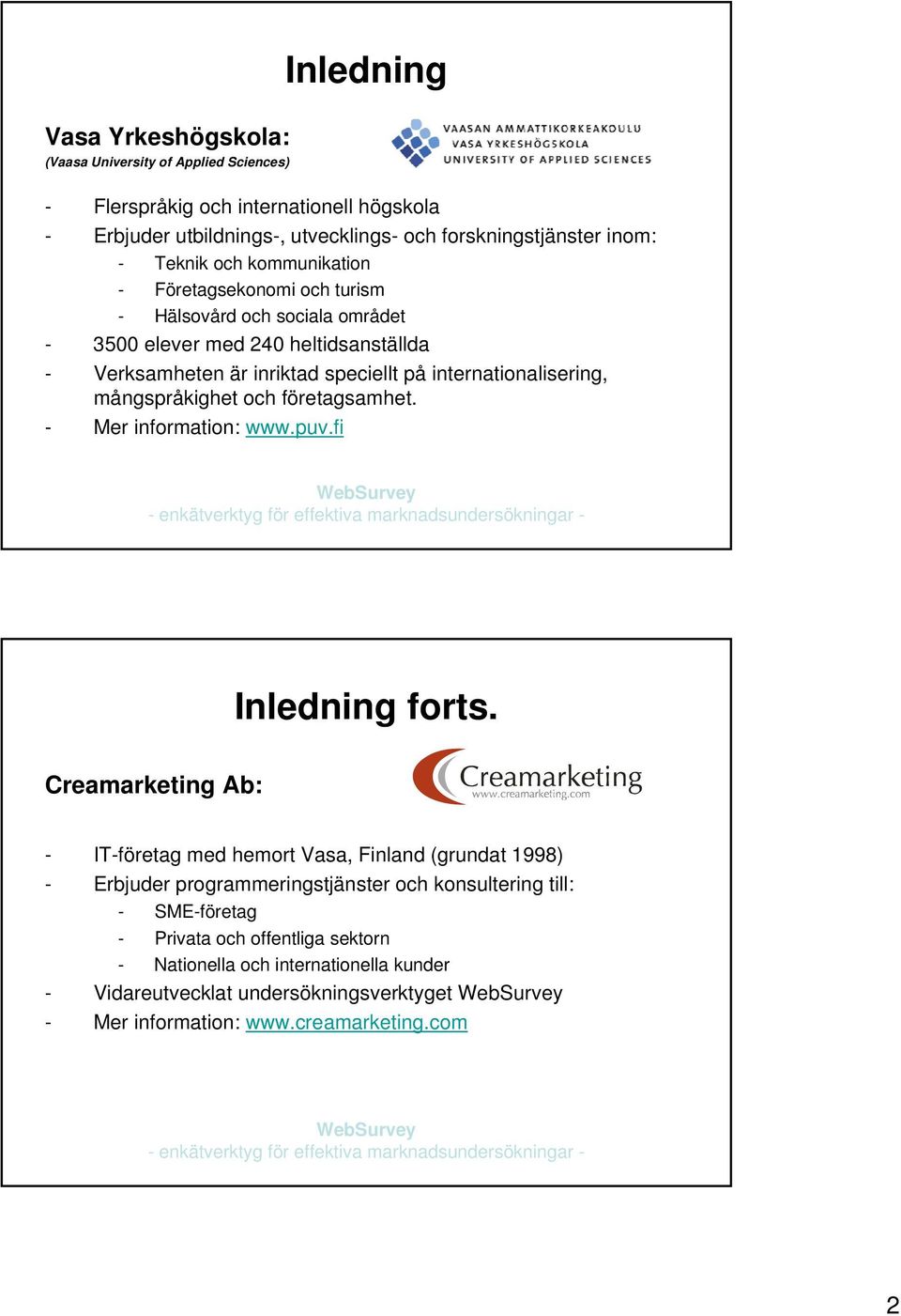 mångspråkighet och företagsamhet. - Mer information: www.puv.fi Inledning forts.