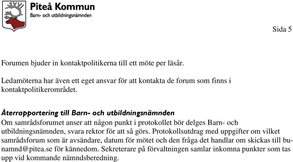 Återrapportering till Barn- och utbildningsnämnden Om samrådsforumet anser att någon punkt i protokollet bör delges Barn- och utbildningsnämnden,