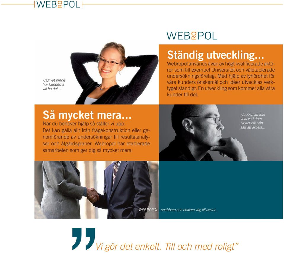 Webropol har etablerade samarbeten som ger dig så mycket mera. Ständig utveckling.