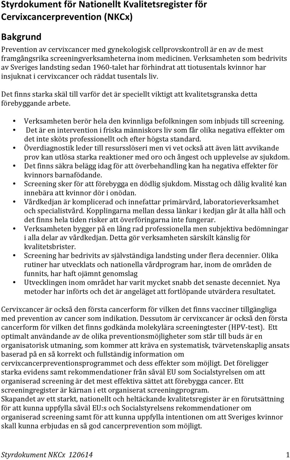 Verksamheten som bedrivits av Sveriges landsting sedan 1960- talet har förhindrat att tiotusentals kvinnor har insjuknat i cervixcancer och räddat tusentals liv.
