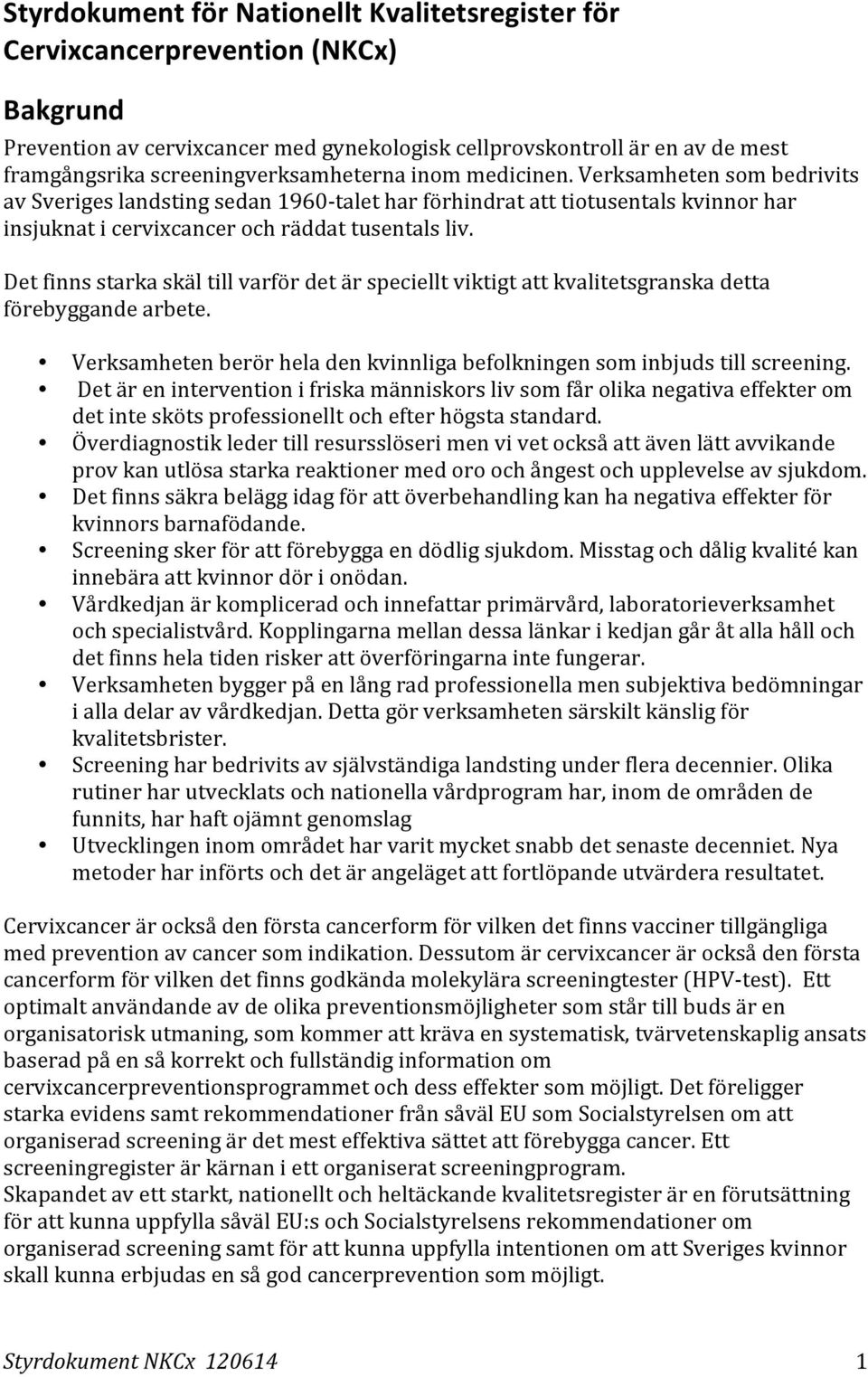 Verksamheten som bedrivits av Sveriges landsting sedan 1960- talet har förhindrat att tiotusentals kvinnor har insjuknat i cervixcancer och räddat tusentals liv.