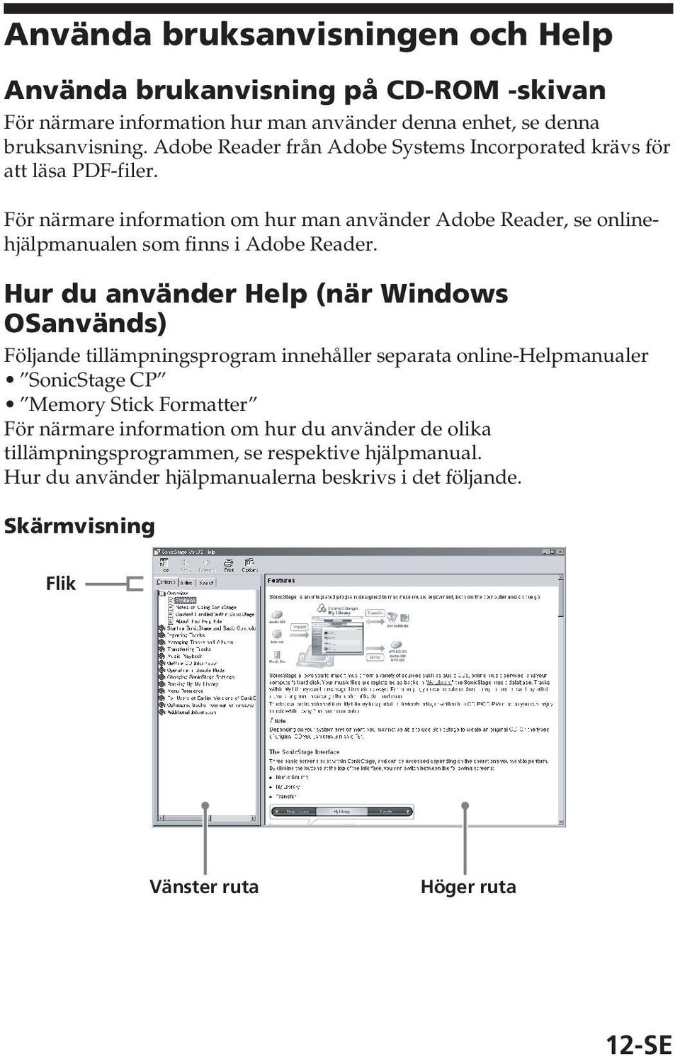 För närmare information om hur man använder Adobe Reader, se onlinehjälpmanualen som finns i Adobe Reader.