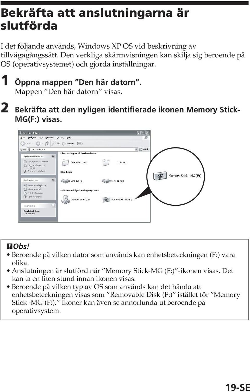 2 Bekräfta att den nyligen identifierade ikonen Memory Stick- MG(F:) visas. PObs! Beroende på vilken dator som används kan enhetsbeteckningen (F:) vara olika.