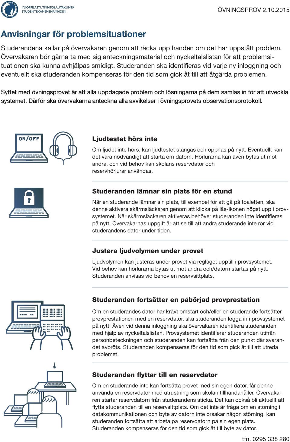 Studeranden ska identifieras vid varje ny inloggning och eventuellt ska studeranden kompenseras för den tid som gick åt till att åtgärda problemen.