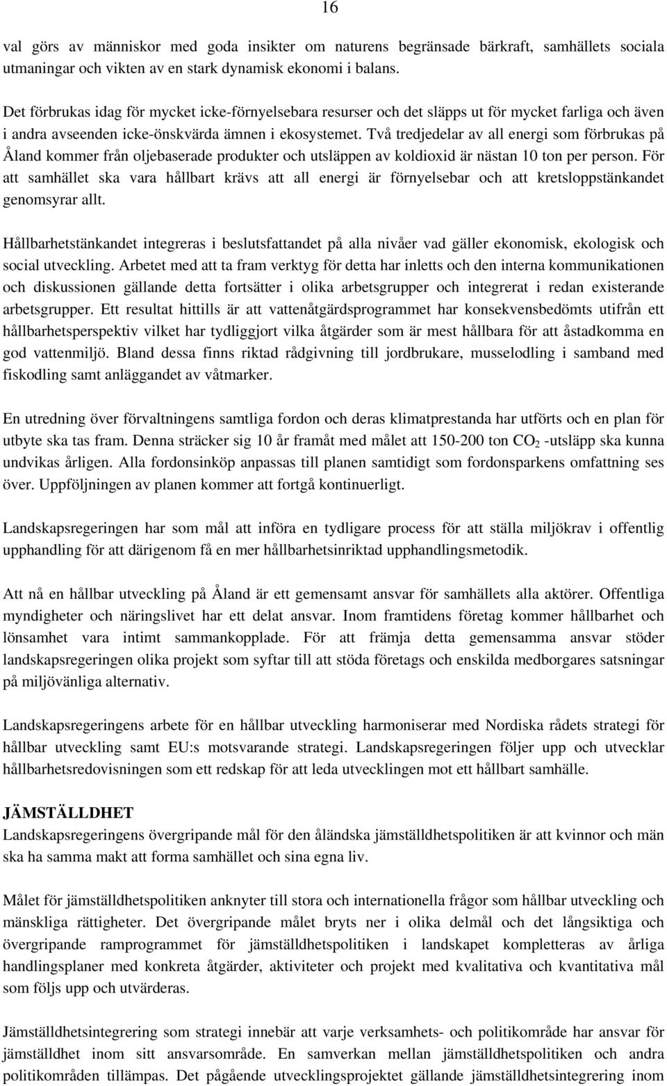 Två tredjedelar av all energi som förbrukas på Åland kommer från oljebaserade produkter och utsläppen av koldioxid är nästan 10 ton per person.