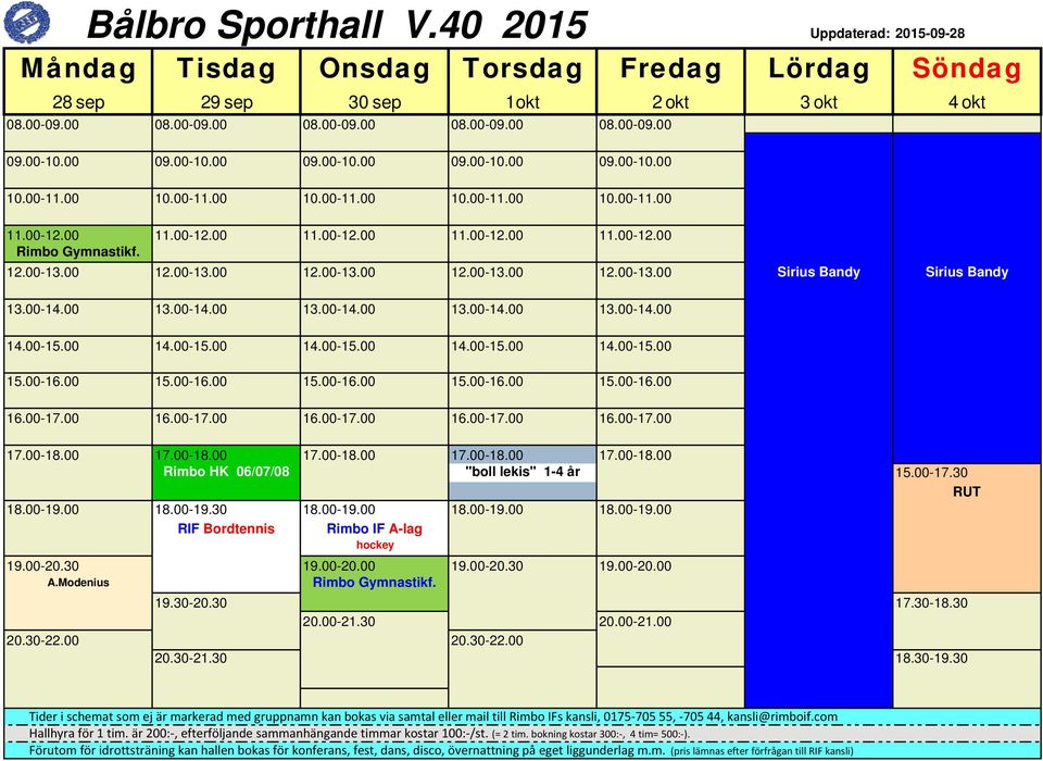 00 16.00-17.00 16.00-17.00 16.00-17.00 16.00-17.00 Rimbo HK 06/07/08 "boll lekis" 1-4 år 15.00-17.30 RUT RIF Bordtennis Rimbo IF A-lag hockey A.