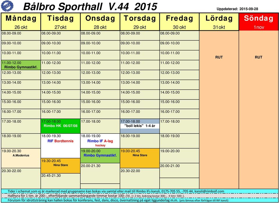 00 16.00-17.00 16.00-17.00 16.00-17.00 16.00-17.00 Rimbo HK 06/07/08 "boll lekis" 1-4 år RIF Bordtennis Rimbo IF A-lag hockey 19.