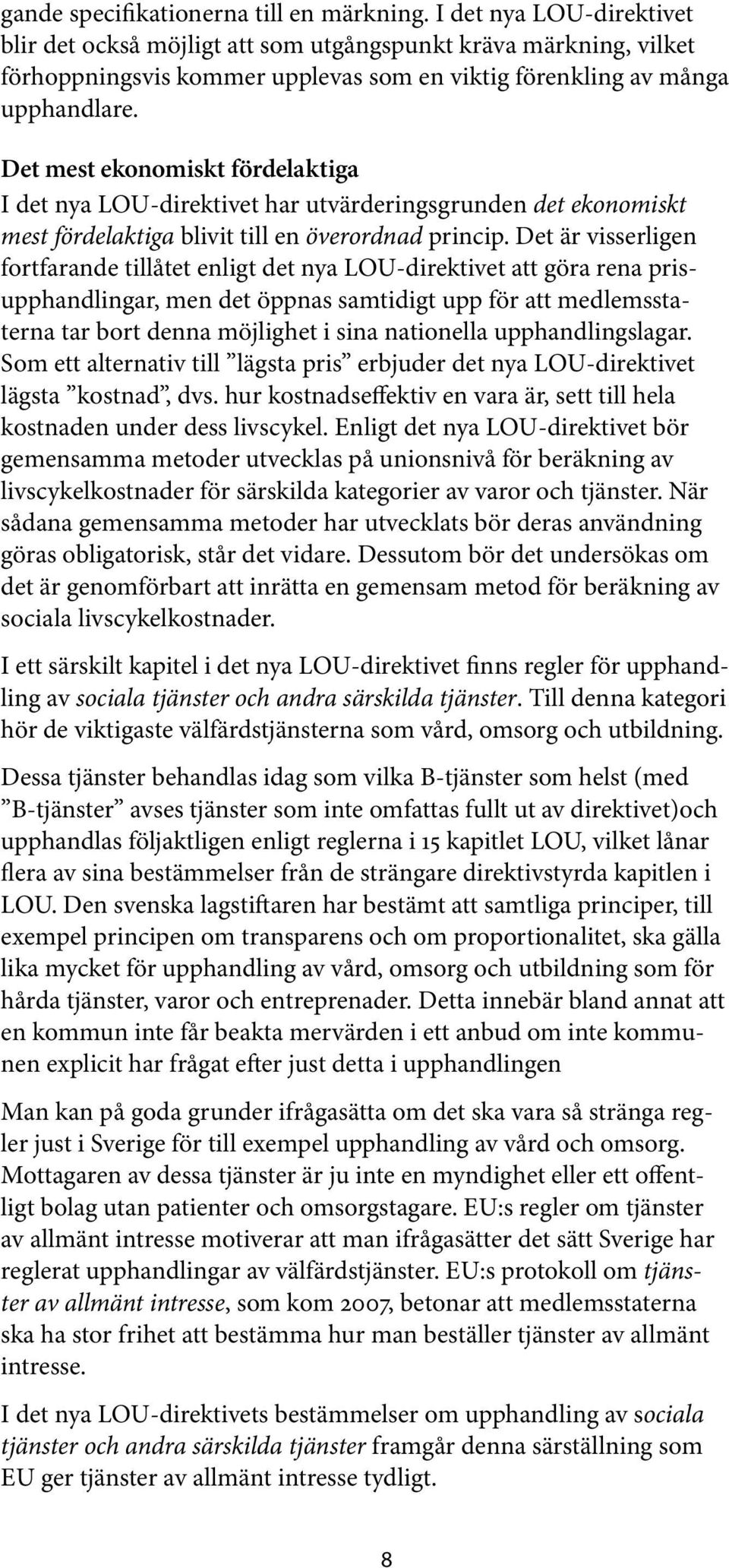 Det mest ekonomiskt fördelaktiga I det nya LOU-direktivet har utva rderingsgrunden det ekonomiskt mest fördelaktiga blivit till en överordnad princip.