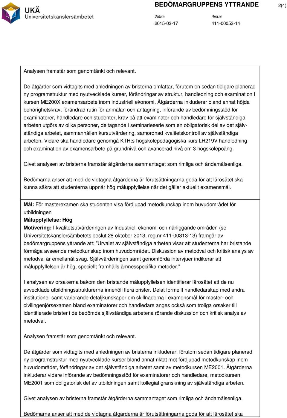 Åtgärderna inkluderar bland annat höjda behörighetskrav, förändrad rutin för anmälan och antagning, införande av bedömningsstöd för examinatorer, handledare och studenter, krav på att examinator och