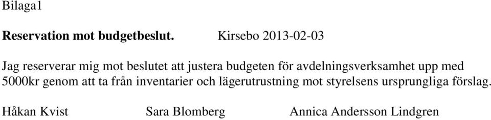 för avdelningsverksamhet upp med 5000kr genom att ta från inventarier