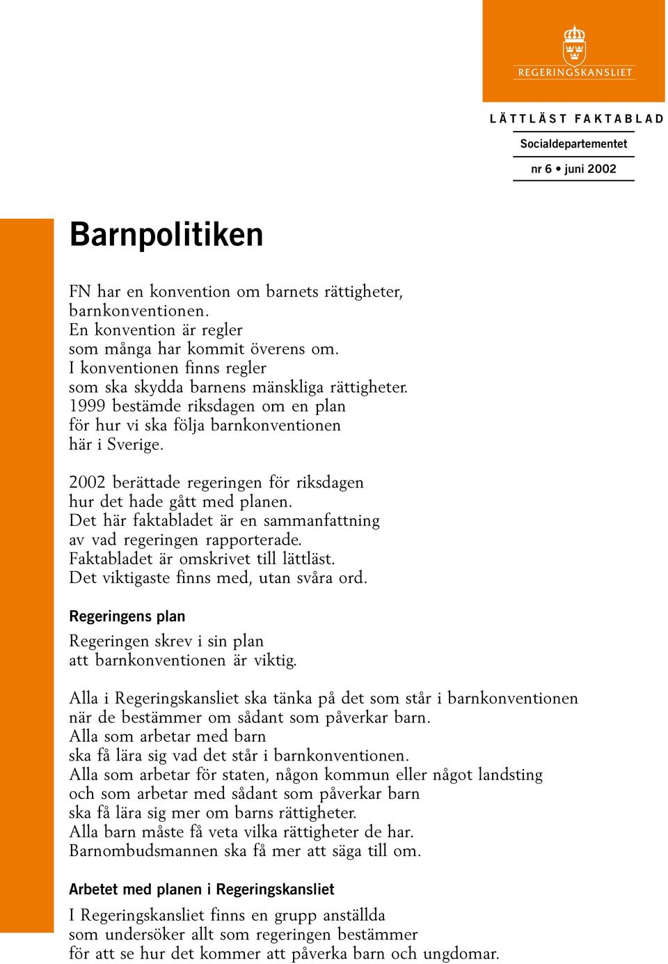 2002 berättade regeringen för riksdagen hur det hade gått med planen. Det här faktabladet är en sammanfattning av vad regeringen rapporterade. Faktabladet är omskrivet till lättläst.