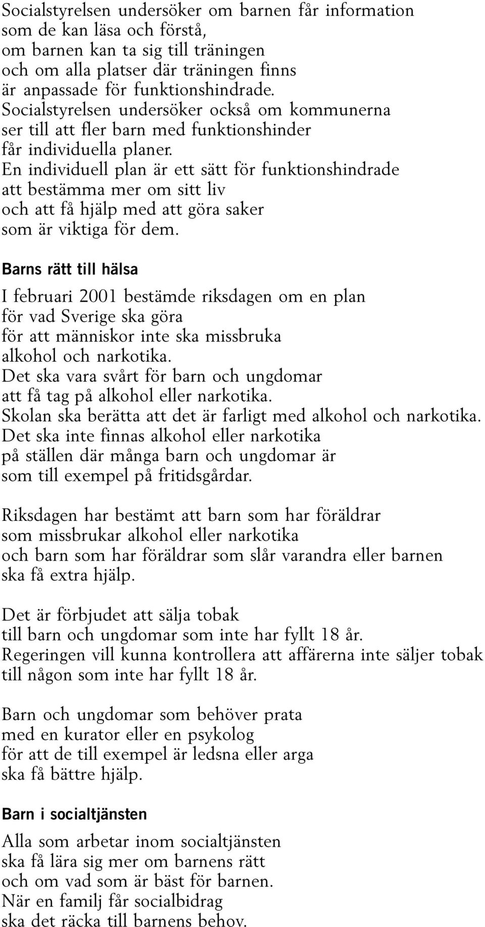 En individuell plan är ett sätt för funktionshindrade att bestämma mer om sitt liv och att få hjälp med att göra saker som är viktiga för dem.